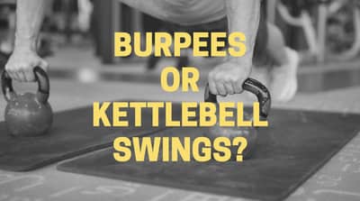 Burpees vs Kettlebell Swings? (Which one is better?)