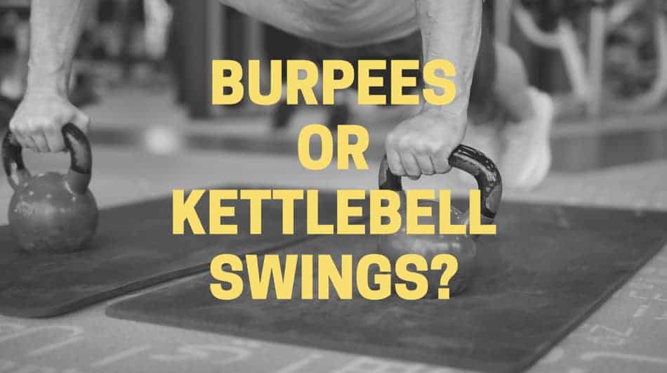 decision between burpees vs kettlebell swings