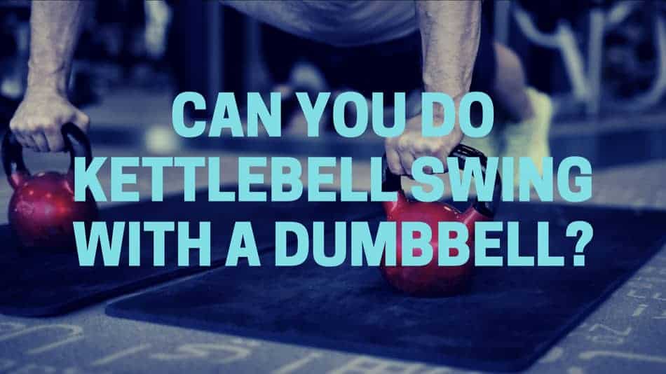 Is it possible to do kettlebell swing with a dumbbell