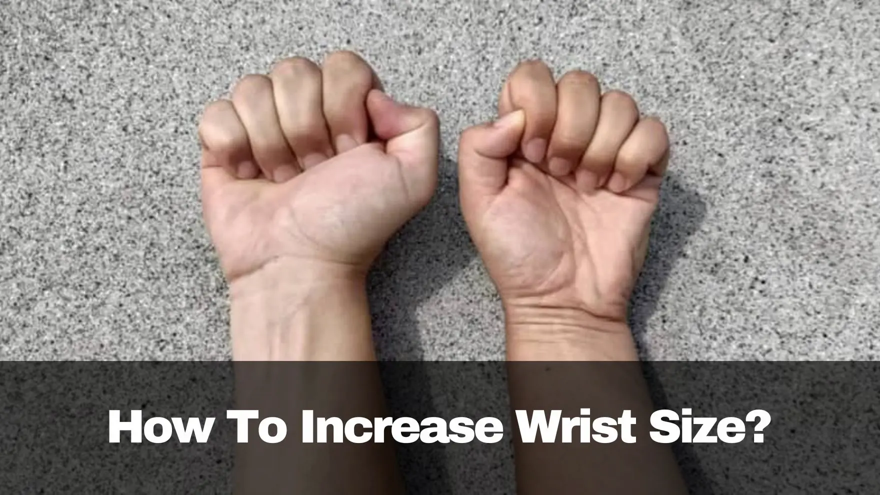 how to increase wrist size